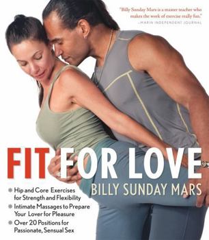 Paperback Fit for Love: Hip and Core Exercises for Strength and Flexibility, Intimate Massages to Prepare Your Lover for Pleasure, and Over 20 Book