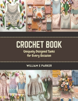 Paperback Crochet Book: Uniquely Designed Tanks for Every Occasion Book
