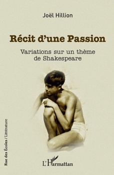 Paperback Récit d'une Passion: Variations sur un thème de Shakespeare [French] Book