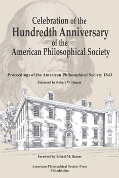 Celebration of the Hundredth Anniversary of the American Philosophical Society: Proceedings of the American Philosophical Society, 1843 / Foreword by