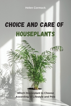 Choice and Care of Houseplants: Which Houseplant to Choose According to Lifestyle and Pets