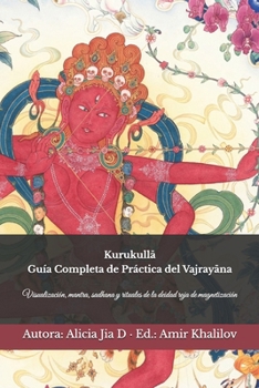 Kurukulla: Guía Completa de Práctica del Vajrayana: Visualización, mantra, sadhana y rituales de la deidad roja de magnetización (Doctrinas y Prácticas del Budismo) (Spanish Edition)