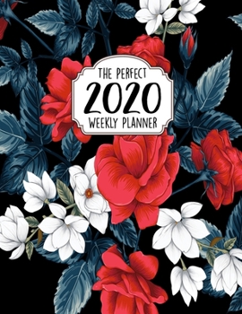 The Perfect 2020 Weekly Planner: Jan 1, 2020 to Dec 31, 2020 Weekly Planner with a Yearly Calendar View - Full Daily Notes Sections + Weekly Goals - Cool 100+ Planners For 2020