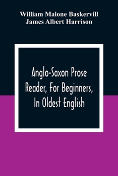 Paperback Anglo-Saxon Prose Reader, For Beginners, In Oldest English; Prepared With Grammar, Notes, And Vocabulary Book