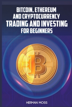 Paperback Bitcoin, Ethereum and Cryptocurrency Trading and Investing for Beginners: What To Do With Privacy Coins And Smart Contract Blockchains In 2022 And Bey Book