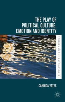 Hardcover The Play of Political Culture, Emotion and Identity Book