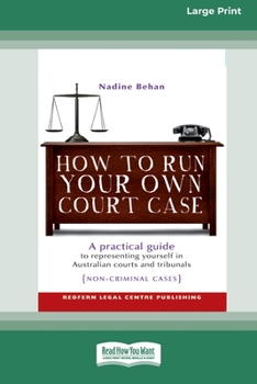 Paperback How To Run Your Own Court Case: A Practical Guide to Representing Yourself in Non-Criminal Cases [Standard Large Print 16 Pt Edition] [Large Print] Book