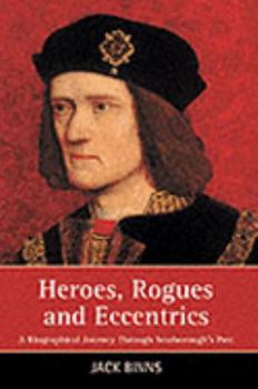 Heroes, Rogues and Eccentrics: A Biographical Journey Through Scarborough's Past