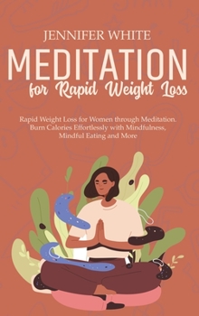 Hardcover Meditation for Rapid Weight Loss: Rapid Weight Loss for Women through Meditation. Burn Calories Effortlessly with Mindfulness, Mindful Eating and More Book