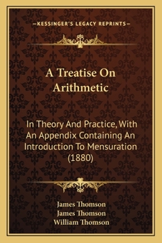 Paperback A Treatise On Arithmetic: In Theory And Practice, With An Appendix Containing An Introduction To Mensuration (1880) Book