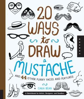 Paperback 20 Ways to Draw a Mustache and 44 Other Funny Faces and Features: A Sketchbook for Artists, Designers, and Doodlers Book