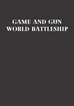 Paperback Game And Gun World Battleship: Because Playing is Not a Game! Book