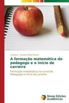 Paperback A formação matemática do pedagogo e o início de carreira [Portuguese] Book