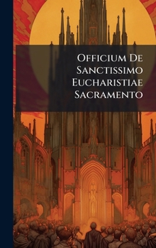 Hardcover Officium De Sanctissimo Eucharistiae Sacramento [Latin] Book