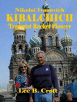Paperback Nikolai Ivanovich Kibalchich: Terrorist Rocket Pioneer Book