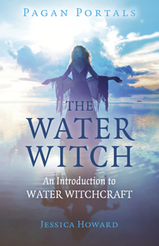 Paperback Pagan Portals - The Water Witch: An Introduction to Water Witchcraft Book