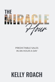 Paperback The Miracle Hour: Predictable Sales in an Hour a Day Book