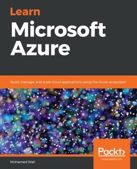 Paperback Learn Microsoft Azure: Build, manage, and scale cloud applications using the Azure ecosystem Book