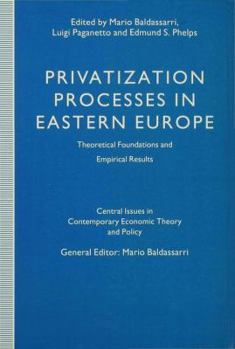 Privatization Processes in Eastern Europe (Central Issues in Contemporary Economic Theory & Policy)