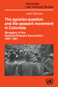 Paperback The Agrarian Question and the Peasant Movement in Colombia: Struggles of the National Peasant Association, 1967-1981 Book