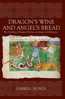 Paperback Dragon's Wine and Angel's Bread: The Teaching of Evagrius Ponticus on Anger and Meekness Book