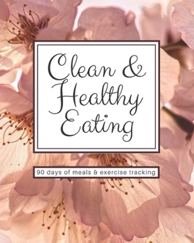 Paperback Clean & Healthy Eating - 90 Days of Meals and Exercise Tracking Book