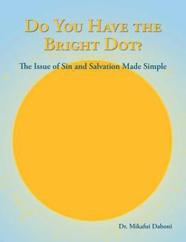 Paperback Do You Have the Bright Dot?: The Issue of Sin and Salvation Made Simple Book