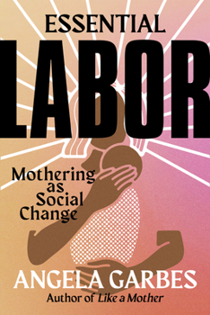 Hardcover Essential Labor: Mothering as Social Change Book