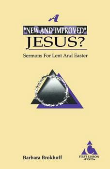 Paperback A New and Improved Jesus?: Sermons for Lent and Easter: First Lesson Texts: Cycle C Book