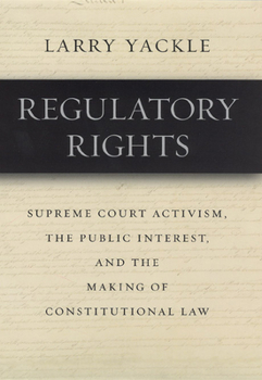 Hardcover Regulatory Rights: Supreme Court Activism, the Public Interest, and the Making of Constitutional Law Book