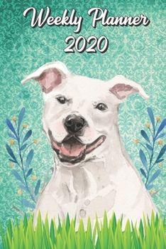 Weekly Planner 2020: Staffordshire Terrier 2020 Weekly Calendar with Room for Notes. Perfect Gift for Pet and Dog Owners.