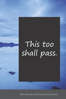 This too shall pass.: Motivational, Inspirational and Uplifting Notebook / Journal / Diary - 6 x 9 inches (15,24 x 22,86 cm), 150 pages.