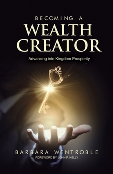 Paperback Becoming A Wealth Creator: Advancing into Kingdom Prosperity Book