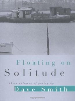 Paperback Floating on Solitude: THREE VOLUMES OF POETRY (Illinois Poetry Series) Book