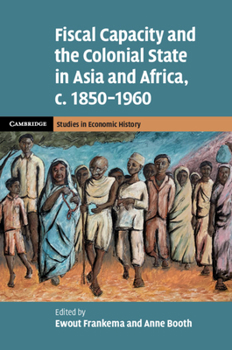 Hardcover Fiscal Capacity and the Colonial State in Asia and Africa, C.1850-1960 Book