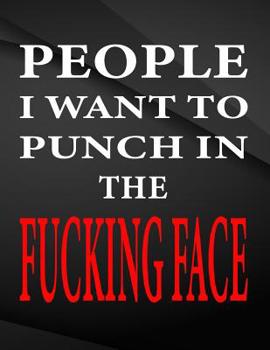 People i want to punch in the fucking face.: Jottings Drawings Black Background White Text Design Lined Notebook - Large 8.5 x 11 inches - 110 Pages n