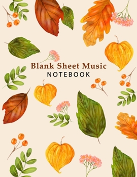 Blank Sheet Music Notebook: Standard Manuscript Paper, Song Writing Journal, Staff Paper 8.5" x 11", Composition Book Gift for Musicians Songwriters ... Fall Leaves Autumn Themed Design Cover