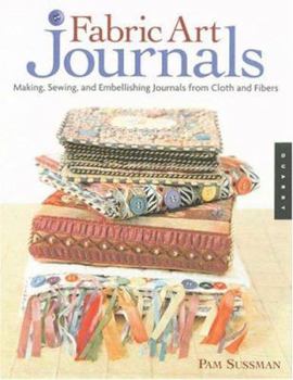 Paperback Fabric Art Journals: Making, Sewing, and Embellishing Journals from Cloth and Fibers Book
