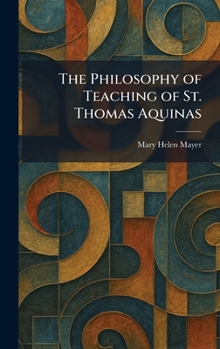 Hardcover The Philosophy of Teaching of St. Thomas Aquinas Book