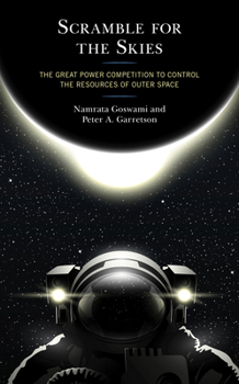 Paperback Scramble for the Skies: The Great Power Competition to Control the Resources of Outer Space Book