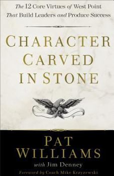 Hardcover Character Carved in Stone: The 12 Core Virtues of West Point That Build Leaders and Produce Success Book