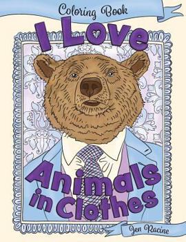 Paperback I Love Animals in Clothes: A Coloring Book of Cute and Quirky Animal Portraits Book