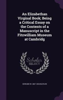 Hardcover An Elizabethan Virginal Book; Being a Critical Essay on the Contents of a Manuscript in the Fitzwilliam Museum at Cambridg Book