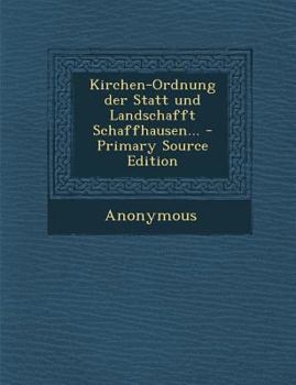 Paperback Kirchen-Ordnung Der Statt Und Landschafft Schaffhausen... [German] Book