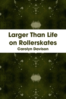 Larger Than Life on Rollerskates