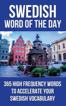 Paperback Swedish Word of the Day: 365 High Frequency Words to Accelerate Your Swedish Vocabulary Book