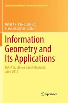 Paperback Information Geometry and Its Applications: On the Occasion of Shun-Ichi Amari's 80th Birthday, Igaia IV Liblice, Czech Republic, June 2016 Book