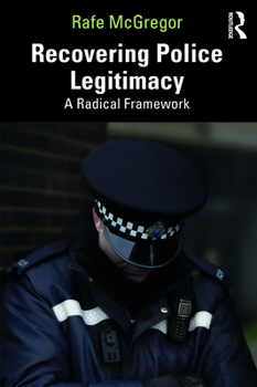 Paperback Recovering Police Legitimacy: A Radical Framework Book