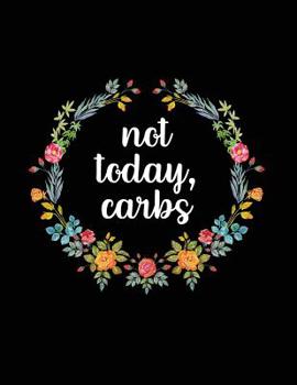 Not Today Carbs: 12 Week Keto Planner - Keto Journal For Women - Keto Planner Journal - Keto Tracker Journal - Keto Weight Loss Journal