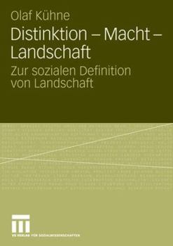 Paperback Distinktion - Macht - Landschaft: Zur Sozialen Definition Von Landschaft [German] Book